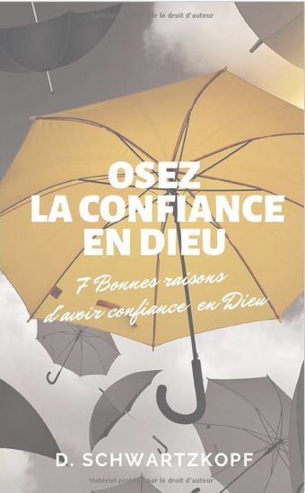 Osez La Confiance En Dieu: 7 Bonnes raisons d'avoir confiance en Dieu