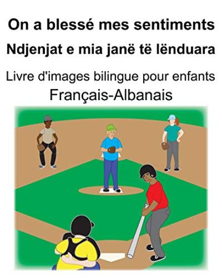Français-Albanais On a blessé mes sentiments/Ndjenjat e mia janë të lënduara Livre d'images bilingue pour enfants