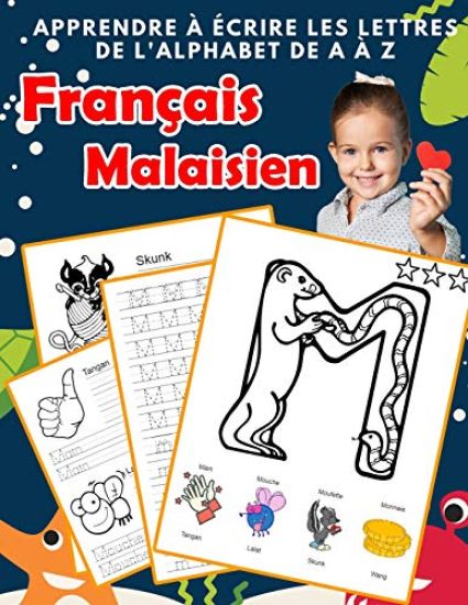 Apprendre à écrire les lettres de l'alphabet de A à Z Français Malaisien: Les 26 lettres mon imagier de l'alphabet French Malay pour K KS1 KS2 KS3 CP