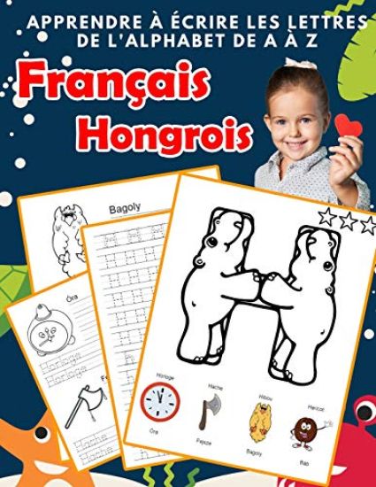 Apprendre à écrire les lettres de l'alphabet de A à Z Français Hongrois: Les 26 lettres mon imagier de l'alphabet French hungarian pour K KS1 KS2 KS3