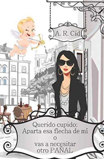 Querido cupido: Aparta esa flecha de mí o vas a necesitar otro pañal