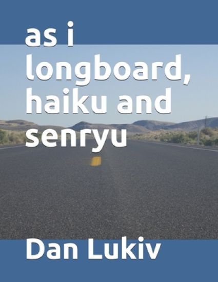 as i longboard, haiku and senryu