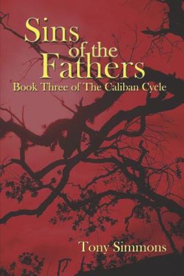 Sins of the Fathers: Book Three of The Caliban Cycle