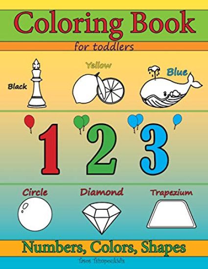 Coloring Books for Toddlers: Numbers Colors & Shapes: Early Learning, Children Activity and Relaxation Books for Toddlers, Ages 2-4