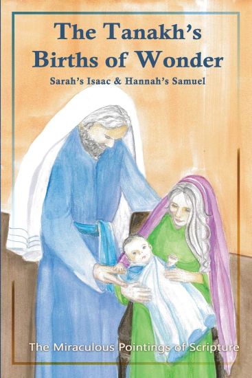 The Tanakh's Births of Wonder: Sarah's Isaac and Hannah's Samuel; The Miraculous Pointings of Scripture