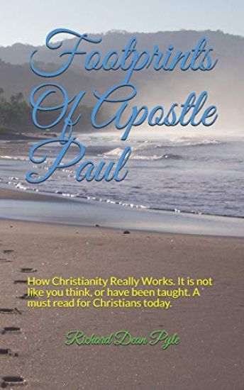 Footprints Of Apostle Paul: How Christianity Really Works. It is not like you think, or have been taught. A must read for Christians today.
