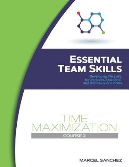 Time Maximization: Developing life skills for personal, relational, and professional success