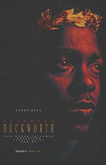 Reverend Duckworth: How Kendrick Lamar Redefined Spirituality for Me