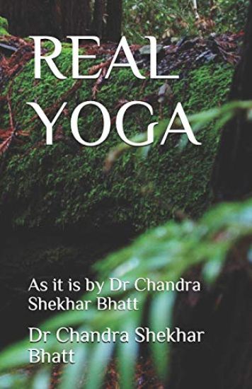 Real Yoga: As it is by Dr Chandra Shekhar Bhatt
