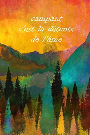 campant c'est la détente de l'âme: Un carnet de voyage et de camping * idéal pour les campings et autres lieux d'hébergement