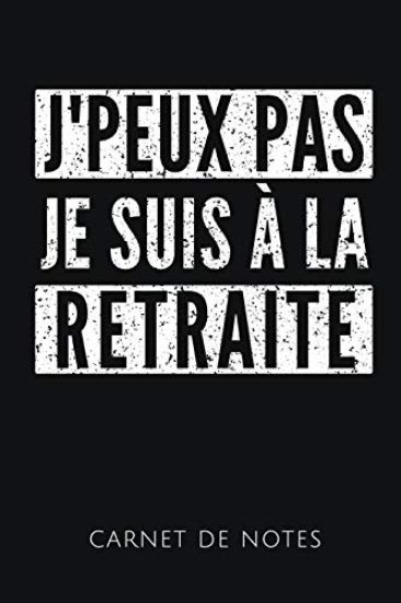 J'Peux Pas Je Suis À La Retraite Carnet de Notes: Un carnet de notes drôle pour les retraités - 110 pages, ligné - 15.24x22.86 cm -