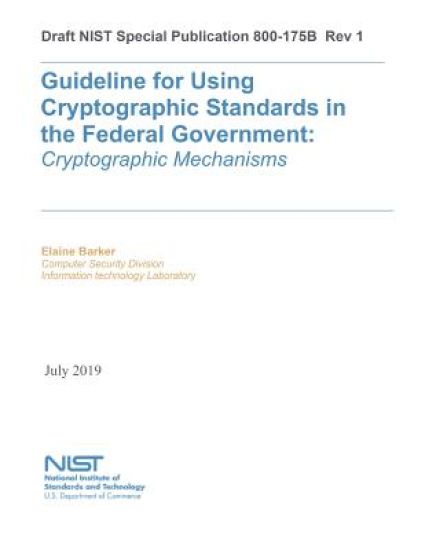 Guideline for Using Cryptographic Standards in the Federal Government: Cryptographic Mechanisms: NIST SP 800-175B Rev. 1