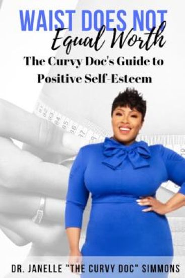 Waist Does Not Equal Worth: The Curvy Doc's Guide to Positive Self-Esteem