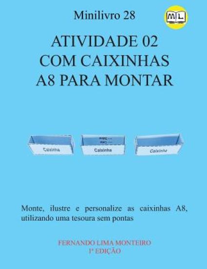 Atividade 02 Com Caixinhas A8 Para Montar: Monte, ilustre e personalize as caixinhas A8, utilizando uma tesoura sem pontas