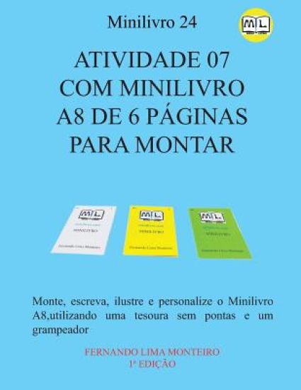 Atividade 07 Com Minilivro A8 de 6 Páginas Para Montar: Monte, escreva, ilustre e personalize o minilivro A8, utilizando uma tesoura sem pontas e um g