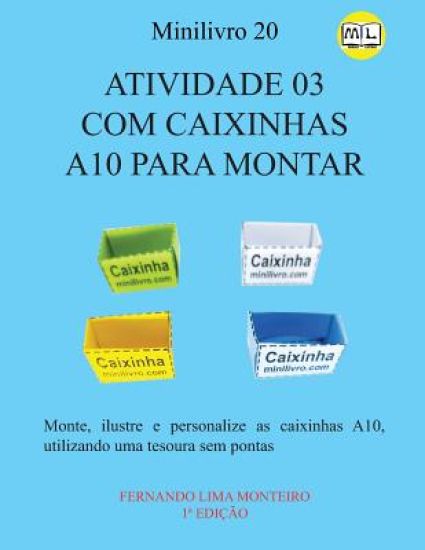 Atividade 03 Com Caixinhas A10 Para Montar: Monte, ilustre e personalize as caixinhas A10, utilizando uma tesoura sem pontas