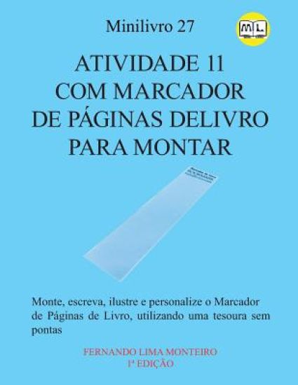 Atividade 11 Com Marcador de Páginas Delivro Para Montar: Monte, escreva, ilustre e personalize o Marcador de Páginas de Livro, utilizando uma tesoura