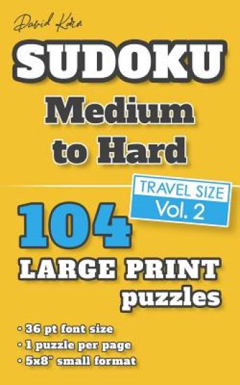 David Karn Sudoku - Medium to Hard Vol 2: 104 Puzzles, Travel Size, Large Print, 36 pt font size, 1 puzzle per page