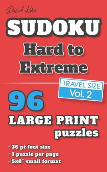 David Karn Sudoku - Hard to Extreme Vol 2: 96 Puzzles, Travel Size, Large Print, 36 pt font size, 1 puzzle per page