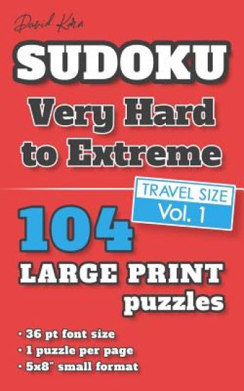 David Karn Sudoku - Very Hard to Extreme Vol 1: 104 Puzzles, Travel Size, Large Print, 36 pt font size, 1 puzzle per page