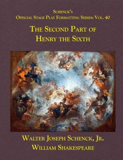 Schenck's Official Stage Play Formatting Series: Vol. 40 - The Second Part of Henry the Sixth