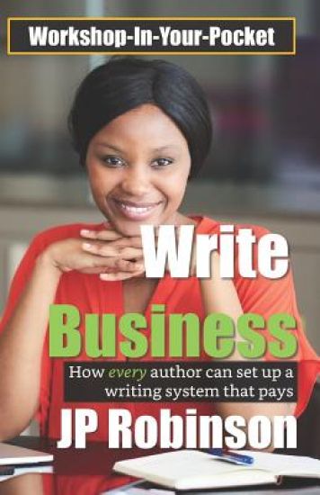 Write Business: How every author can set up a writing system that pays