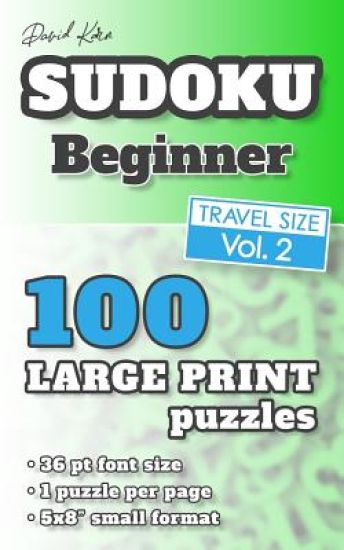 David Karn Sudoku - Beginner Vol 2: 100 Puzzles, Travel Size, Large Print, 36 pt font size, 1 puzzle per page