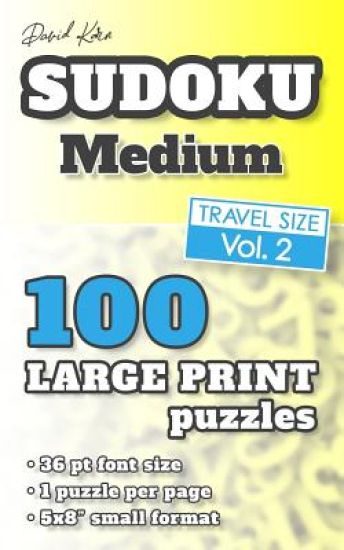 David Karn Sudoku - Medium Vol 2: 100 Puzzles, Travel Size, Large Print, 36 pt font size, 1 puzzle per page