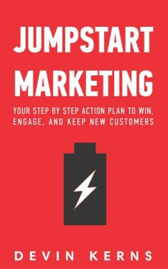 Jumpstart Marketing: Your step by step action plan to win, engage, and keep new customers.