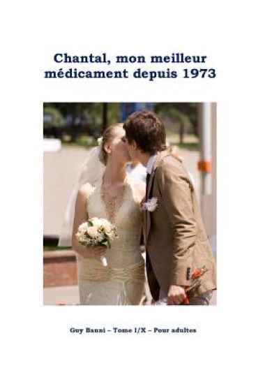 Chantal, mon meilleur médicament depuis 1973: Tome I/X - Pour adultes