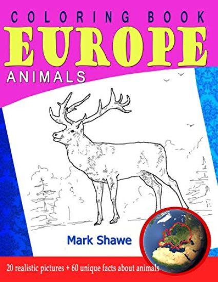 Coloring Book Animals of Europe: 20 realistic pictures + 60 unique facts about animals