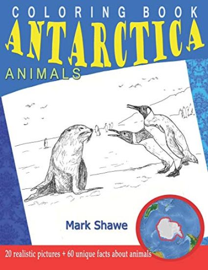Coloring Book Animals of Antarctica: 20 realistic pictures + 60 unique facts about animals