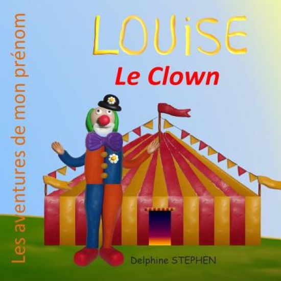 Louise le Clown: Les aventures de mon prénom