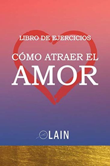 Cómo atraer el Amor: Libro de Ejercicios