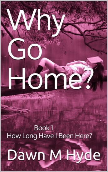 Why Go Home?: Book 1 How Long Have I Been Here?