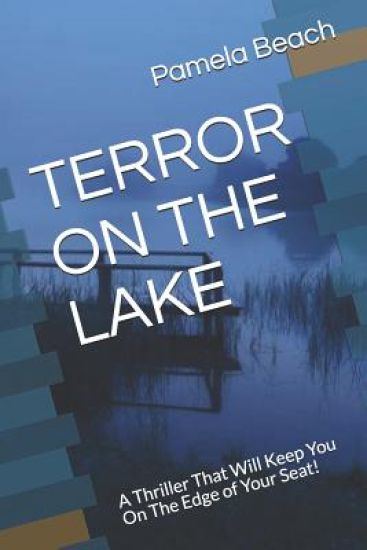 Terror on the Lake: A Thriller That Will Keep You On The Edge of Your Seat!