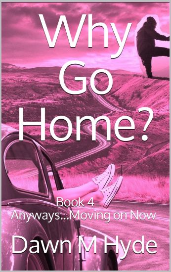 Why Go Home?: Book 4 Anyways...Moving on Now