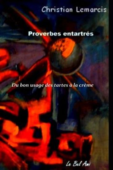 Du bon usage des tartes à la crème: Proverbes entartrés