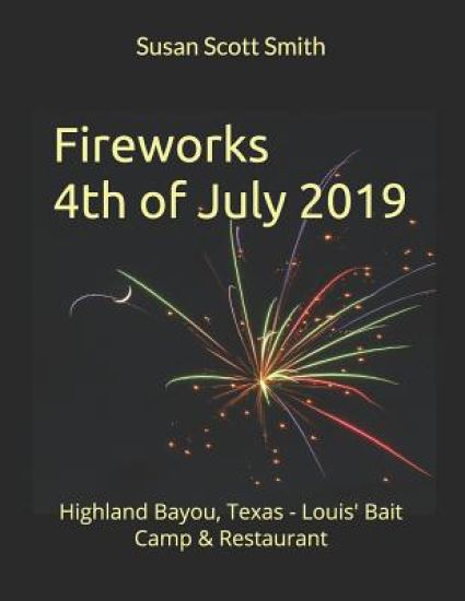 Fireworks 4th of July 2019: Highland Bayou, Texas - Louis' Bait Camp & Restaurant