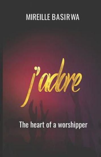 J Adore: The Heart Of A Worshipper