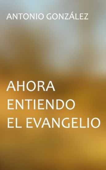 Ahora entiendo el evangelio