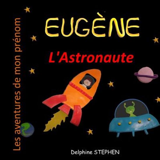 Eugène l'Astronaute: Les Aventures de mon prénom