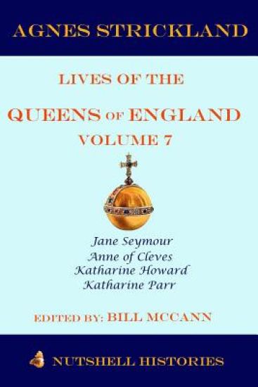 Strickland's Lives of the Queens of England Volume 7