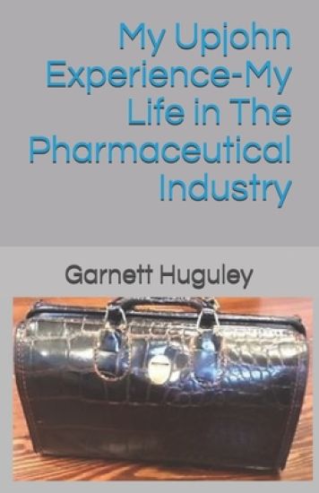 My Upjohn Experince-My Life in The Pharmaceutical Industry