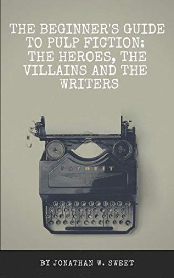 The Beginner's Guide to Pulp Fiction: The Heroes, the Villains and the Writers