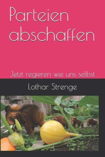 Parteien abschaffen: Jetzt regieren wie uns selbst