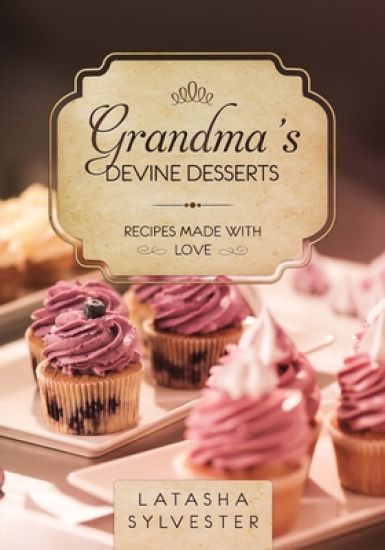 Grandma's Devine Desserts: Recipes Made With Love