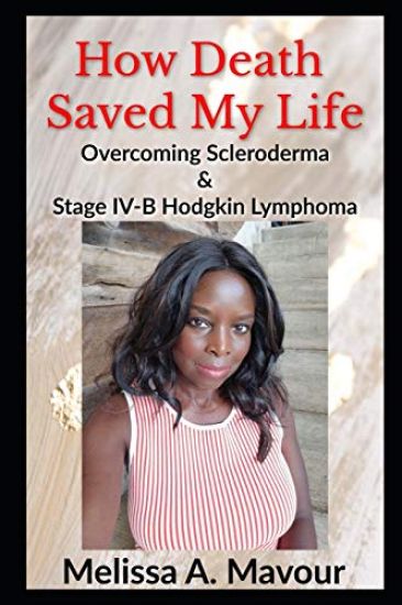 How Death Saved My Life: Overcoming Scleroderma and Stage IV-B Hodgkin Lymphoma