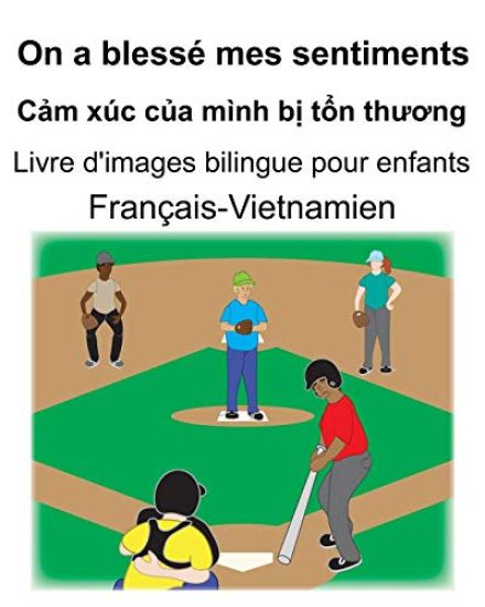 Français-Vietnamien On a blessé mes sentiments/Cảm xúc của mình bị tổn thương Livre d'images bilingue pour enfants