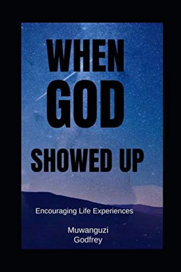 When God Showed Up: Encouraging Life Experiences with God